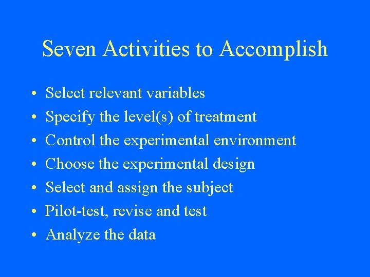 Seven Activities to Accomplish • • Select relevant variables Specify the level(s) of treatment