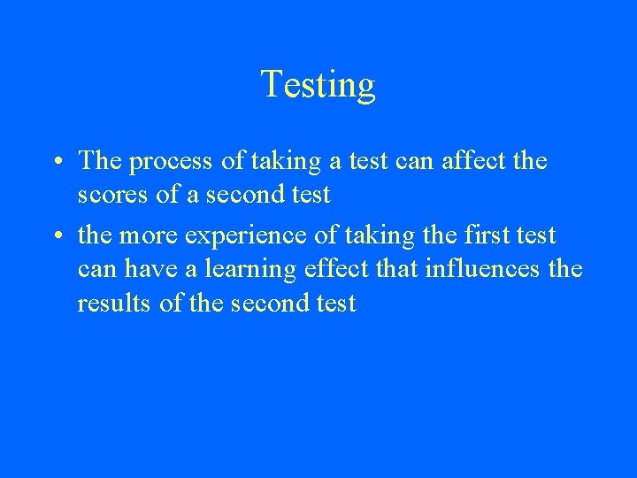 Testing • The process of taking a test can affect the scores of a