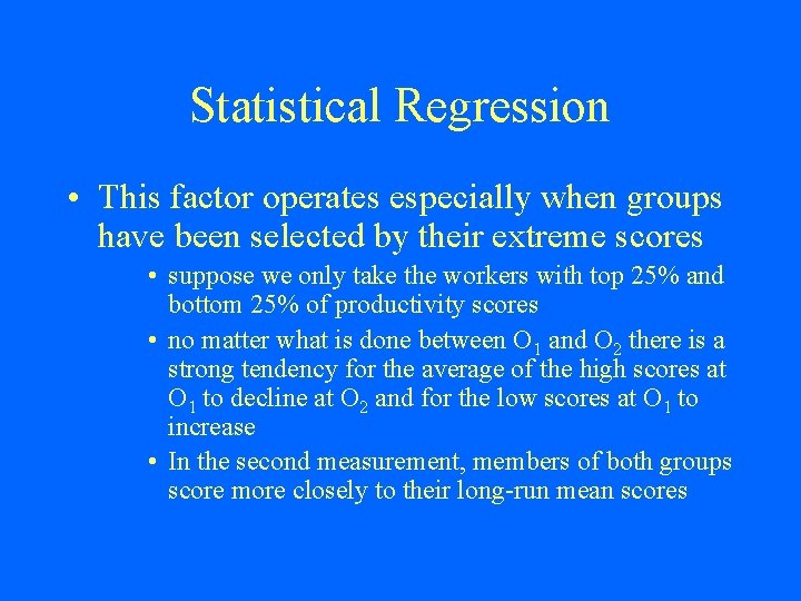 Statistical Regression • This factor operates especially when groups have been selected by their