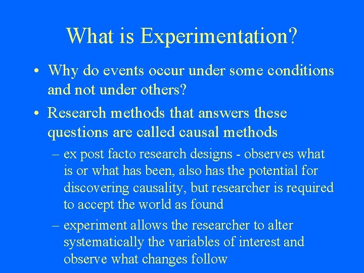 What is Experimentation? • Why do events occur under some conditions and not under