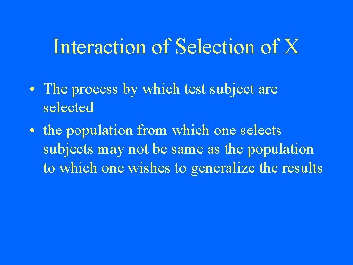 Interaction of Selection of X • The process by which test subject are selected
