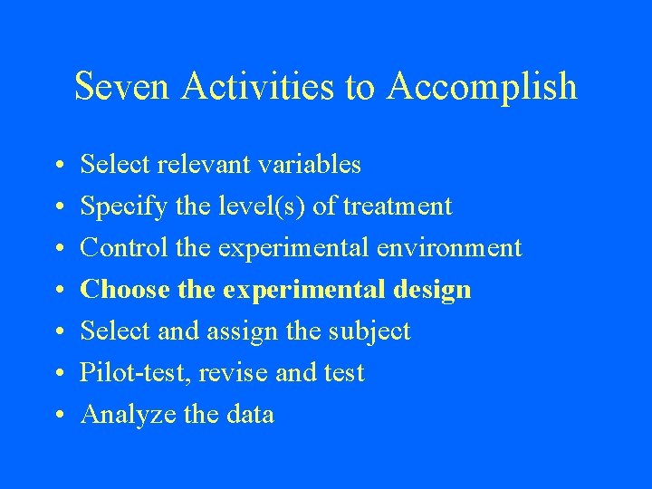 Seven Activities to Accomplish • • Select relevant variables Specify the level(s) of treatment