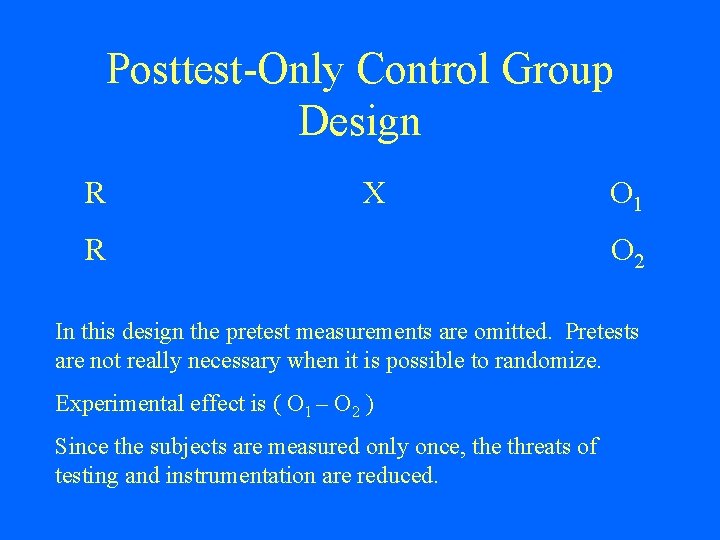 Posttest-Only Control Group Design R X R O 1 O 2 In this design