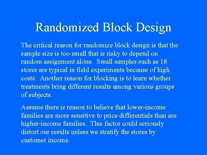 Randomized Block Design The critical reason for randomize block design is that the sample