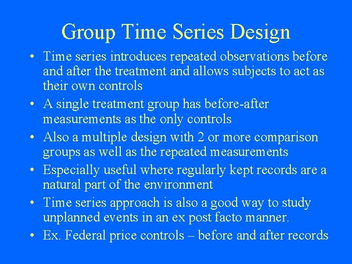 Group Time Series Design • Time series introduces repeated observations before and after the