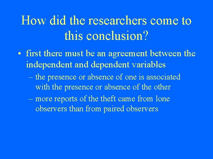 How did the researchers come to this conclusion? • first there must be an