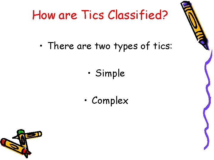 How are Tics Classified? • There are two types of tics: • Simple •