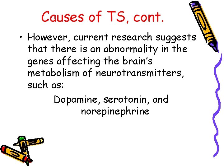 Causes of TS, cont. • However, current research suggests that there is an abnormality