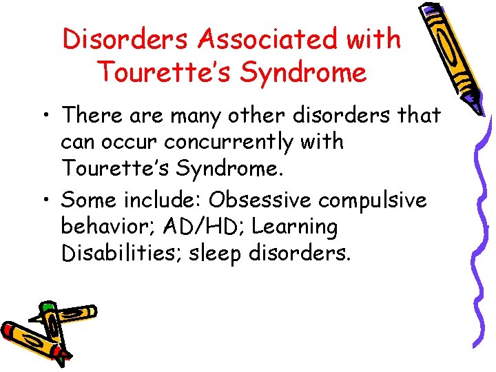 Disorders Associated with Tourette’s Syndrome • There are many other disorders that can occur