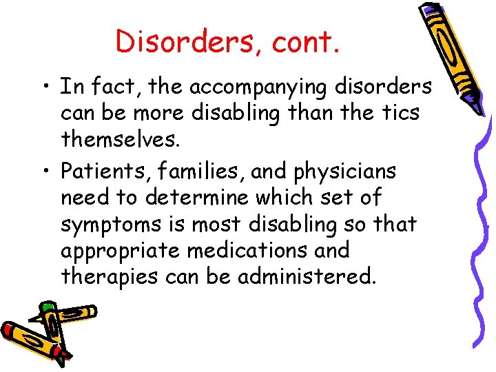 Disorders, cont. • In fact, the accompanying disorders can be more disabling than the