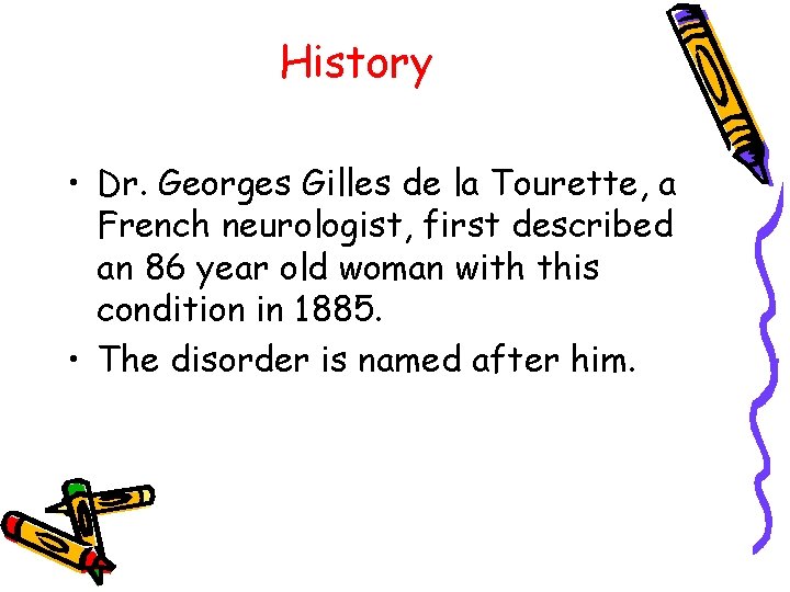 History • Dr. Georges Gilles de la Tourette, a French neurologist, first described an