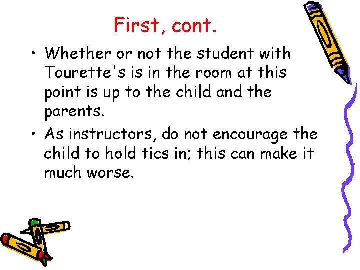 First, cont. • Whether or not the student with Tourette's is in the room