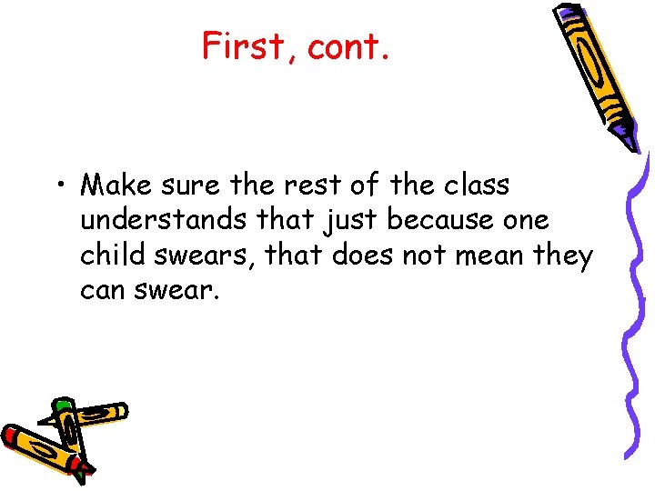 First, cont. • Make sure the rest of the class understands that just because