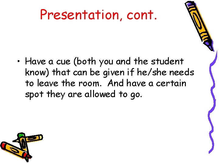 Presentation, cont. • Have a cue (both you and the student know) that can