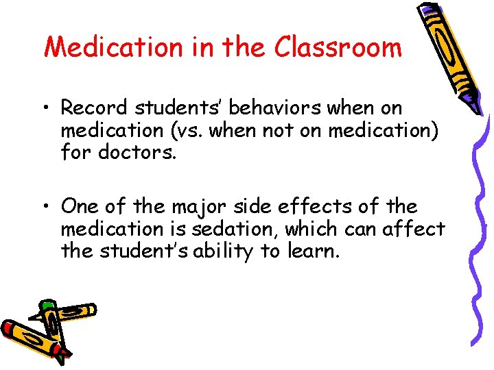 Medication in the Classroom • Record students’ behaviors when on medication (vs. when not