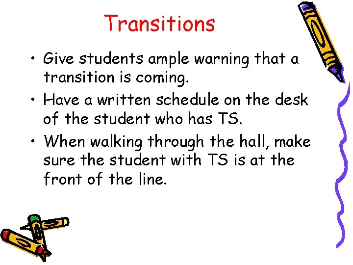 Transitions • Give students ample warning that a transition is coming. • Have a