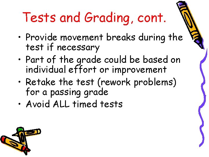 Tests and Grading, cont. • Provide movement breaks during the test if necessary •