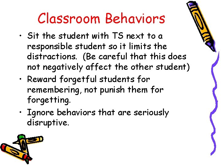 Classroom Behaviors • Sit the student with TS next to a responsible student so