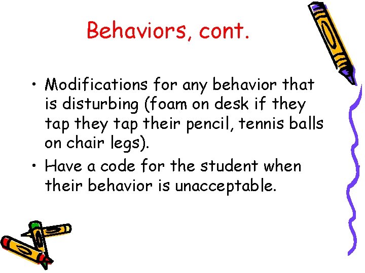 Behaviors, cont. • Modifications for any behavior that is disturbing (foam on desk if