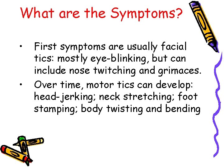 What are the Symptoms? • • First symptoms are usually facial tics: mostly eye-blinking,