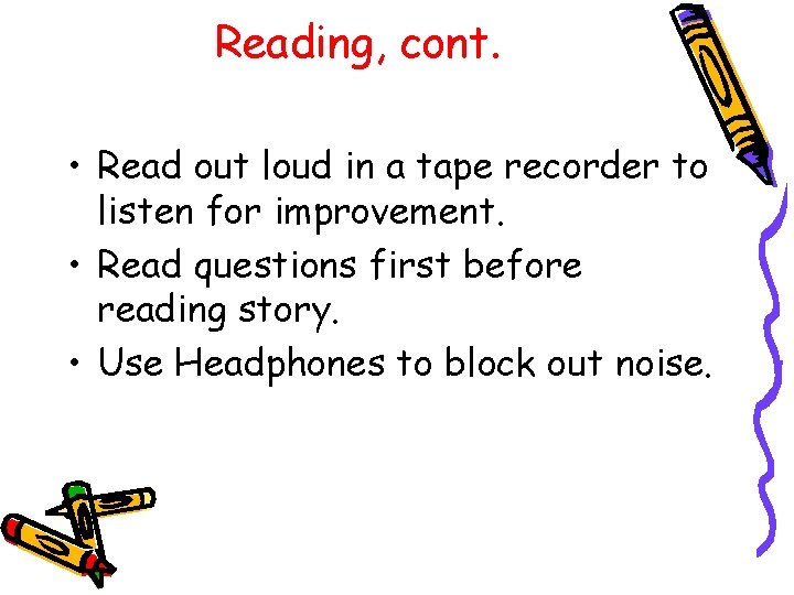 Reading, cont. • Read out loud in a tape recorder to listen for improvement.