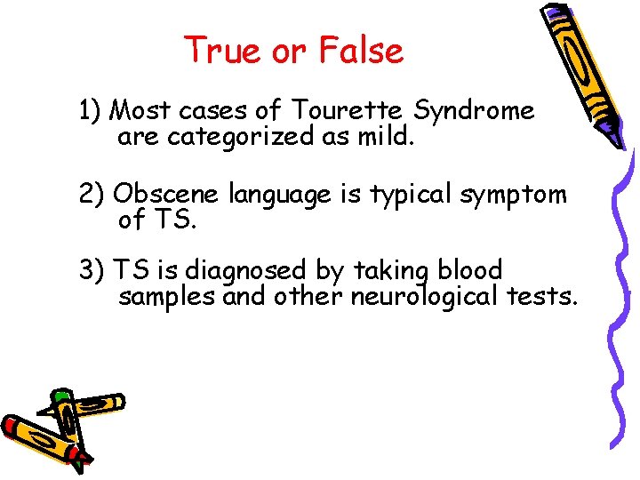 True or False 1) Most cases of Tourette Syndrome are categorized as mild. 2)