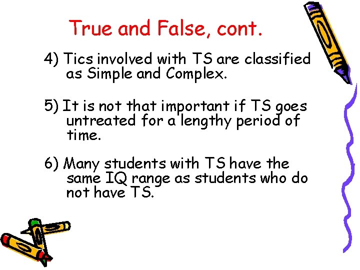 True and False, cont. 4) Tics involved with TS are classified as Simple and