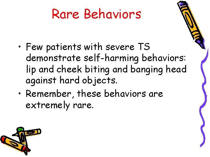 Rare Behaviors • Few patients with severe TS demonstrate self-harming behaviors: lip and cheek