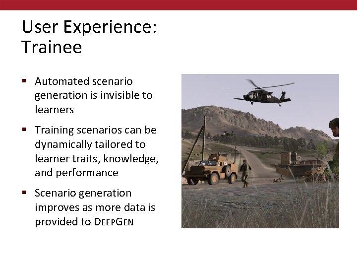 User Experience: Trainee § Automated scenario generation is invisible to learners § Training scenarios