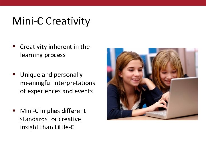 Mini-C Creativity § Creativity inherent in the learning process § Unique and personally meaningful