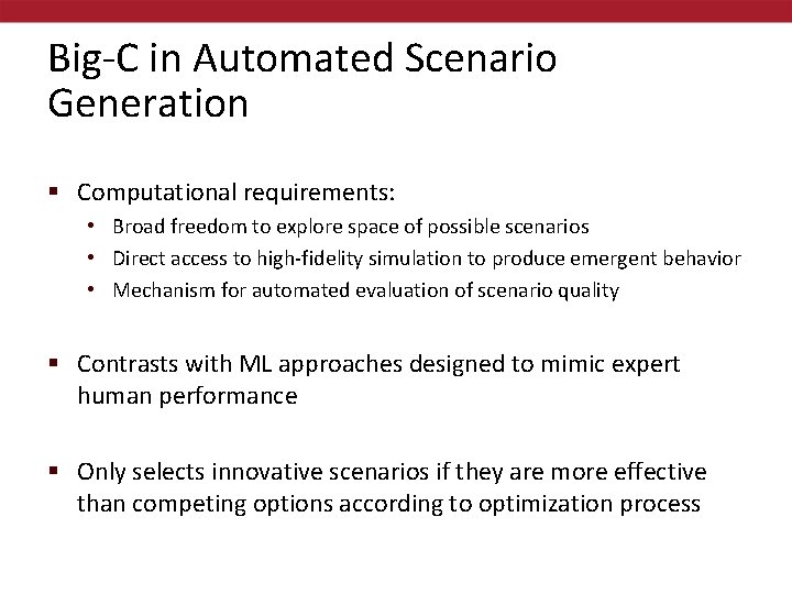 Big-C in Automated Scenario Generation § Computational requirements: • Broad freedom to explore space