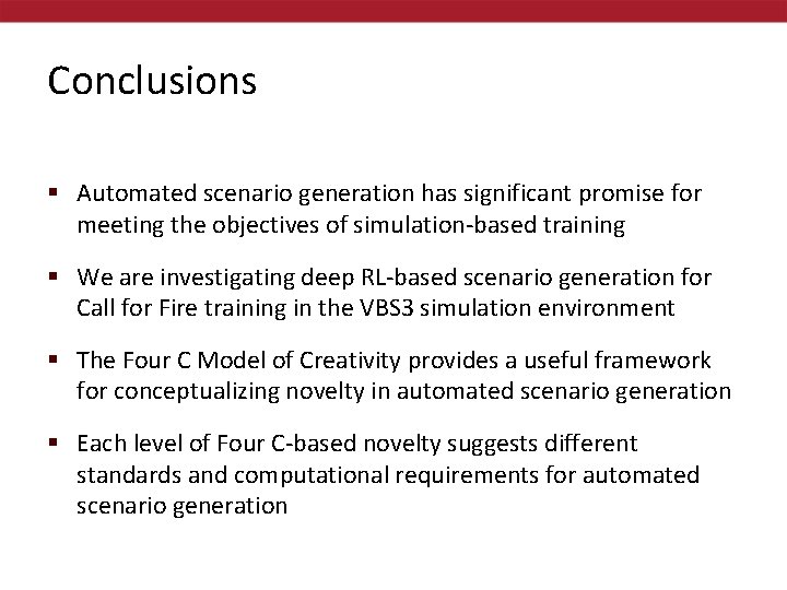 Conclusions § Automated scenario generation has significant promise for meeting the objectives of simulation-based