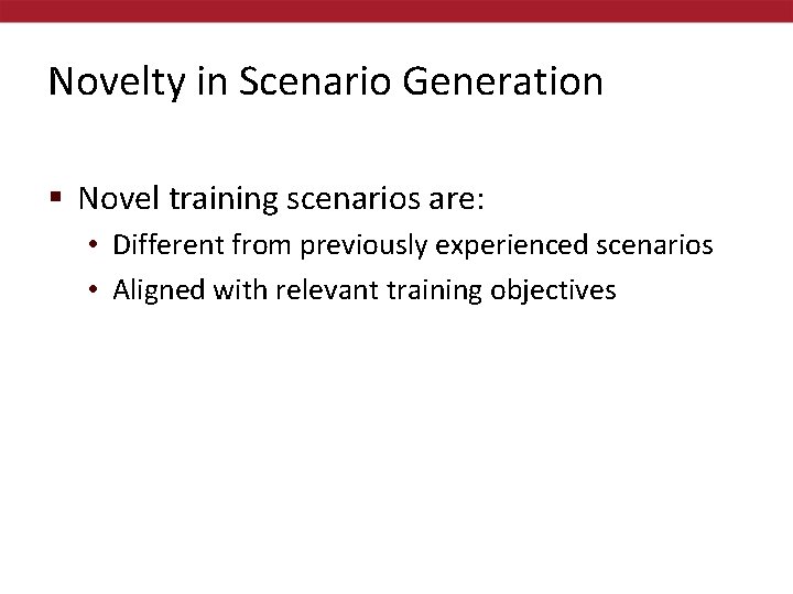 Novelty in Scenario Generation § Novel training scenarios are: • Different from previously experienced