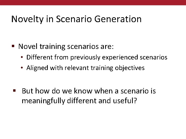 Novelty in Scenario Generation § Novel training scenarios are: • Different from previously experienced