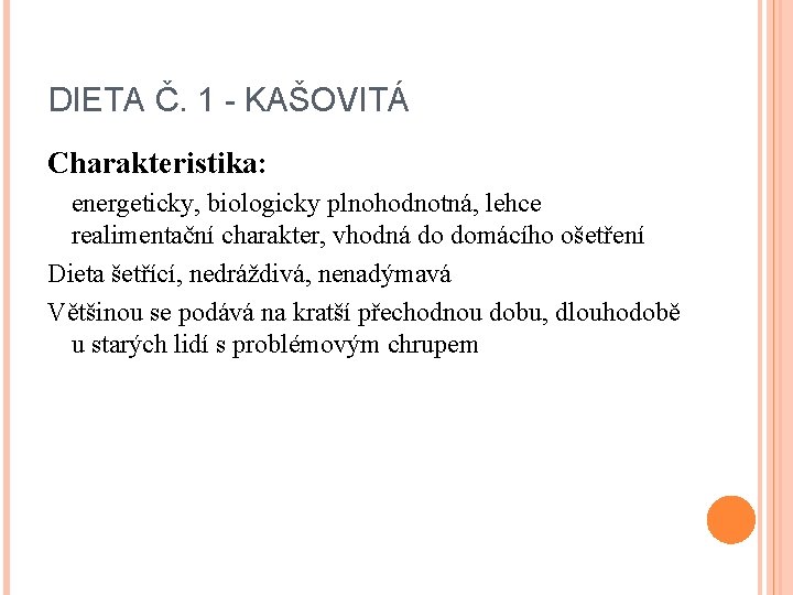 DIETA Č. 1 - KAŠOVITÁ Charakteristika: energeticky, biologicky plnohodnotná, lehce realimentační charakter, vhodná do