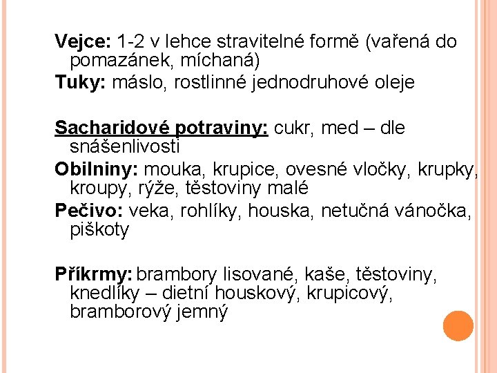 Vejce: 1 -2 v lehce stravitelné formě (vařená do pomazánek, míchaná) Tuky: máslo, rostlinné