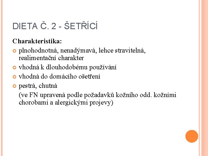 DIETA Č. 2 - ŠETŘÍCÍ Charakteristika: plnohodnotná, nenadýmavá, lehce stravitelná, realimentační charakter vhodná k