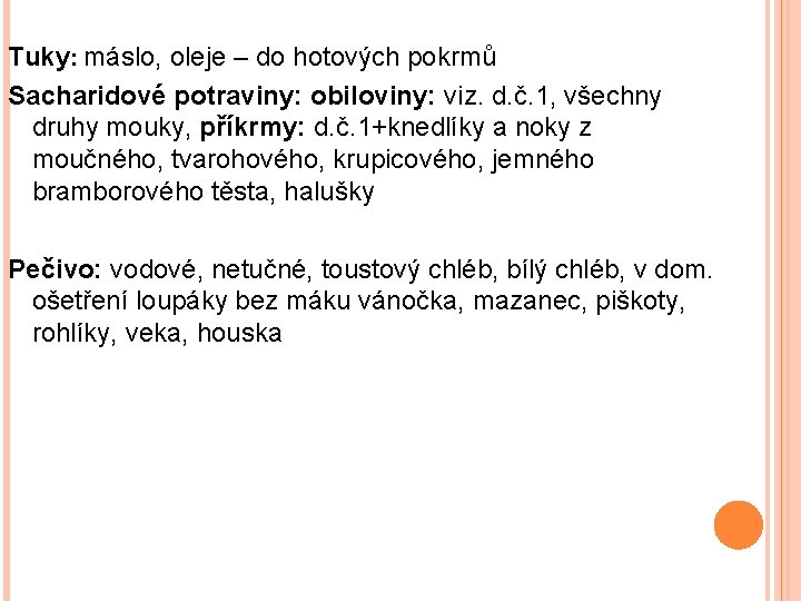 Tuky: máslo, oleje – do hotových pokrmů Sacharidové potraviny: obiloviny: viz. d. č. 1,