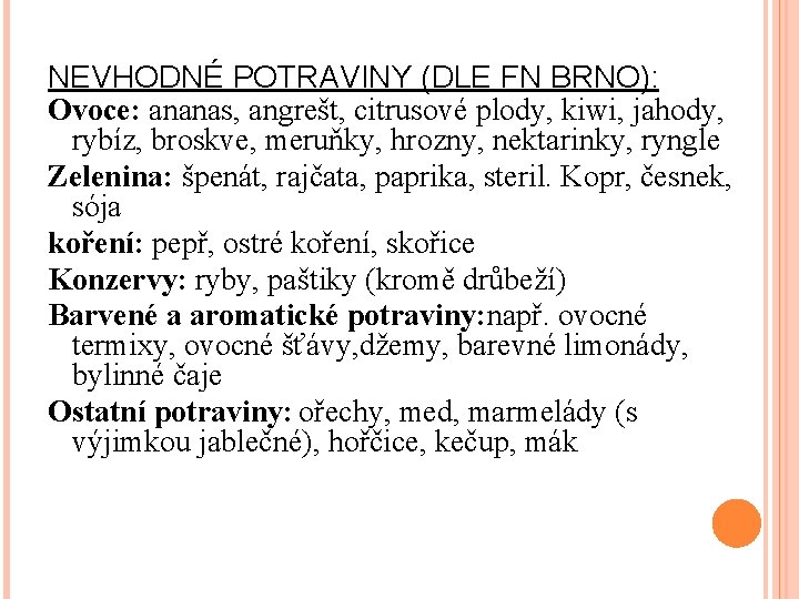 NEVHODNÉ POTRAVINY (DLE FN BRNO): Ovoce: ananas, angrešt, citrusové plody, kiwi, jahody, rybíz, broskve,