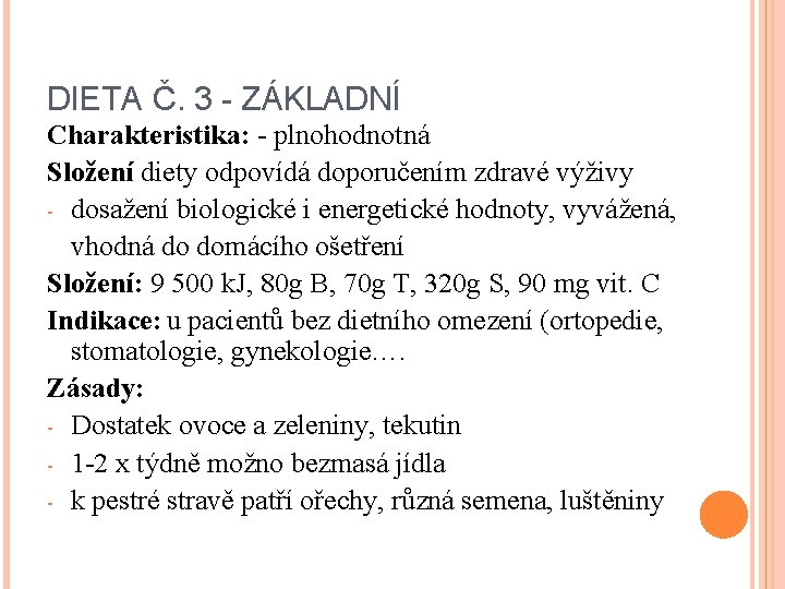 DIETA Č. 3 - ZÁKLADNÍ Charakteristika: - plnohodnotná Složení diety odpovídá doporučením zdravé výživy