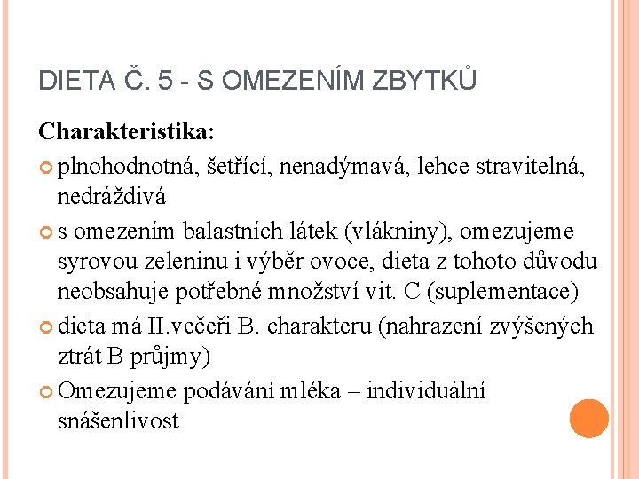 DIETA Č. 5 - S OMEZENÍM ZBYTKŮ Charakteristika: plnohodnotná, šetřící, nenadýmavá, lehce stravitelná, nedráždivá