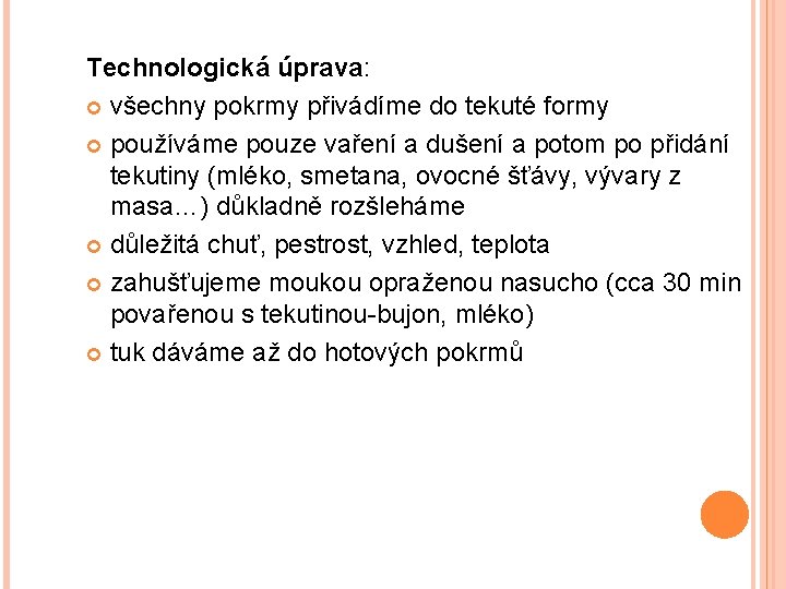 Technologická úprava: všechny pokrmy přivádíme do tekuté formy používáme pouze vaření a dušení a