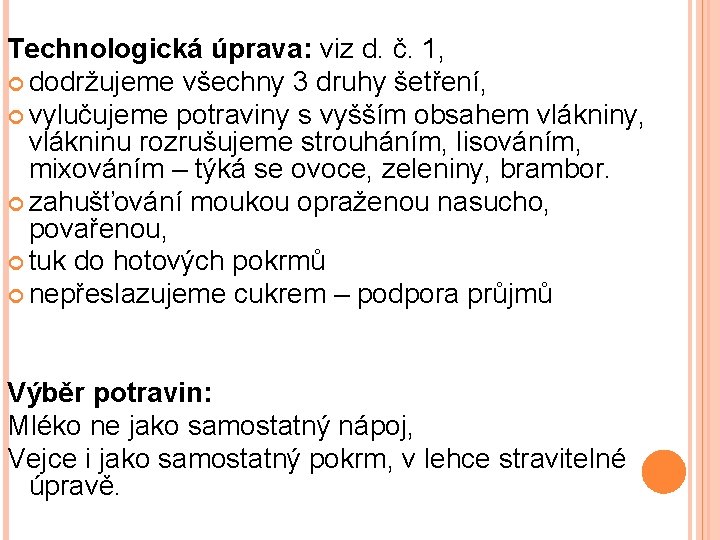 Technologická úprava: viz d. č. 1, dodržujeme všechny 3 druhy šetření, vylučujeme potraviny s