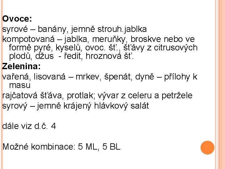 Ovoce: syrové – banány, jemně strouh. jablka kompotovaná – jablka, meruňky, broskve nebo ve