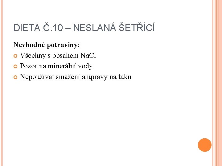 DIETA Č. 10 – NESLANÁ ŠETŘÍCÍ Nevhodné potraviny: Všechny s obsahem Na. Cl Pozor