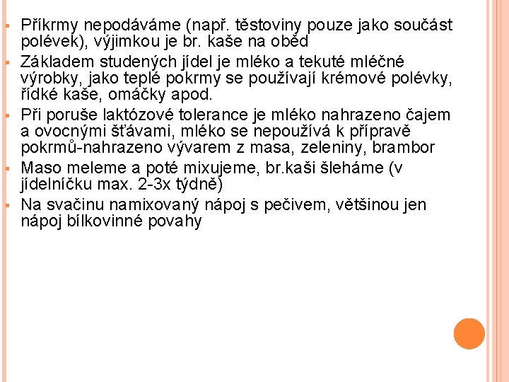 § § § Příkrmy nepodáváme (např. těstoviny pouze jako součást polévek), výjimkou je br.