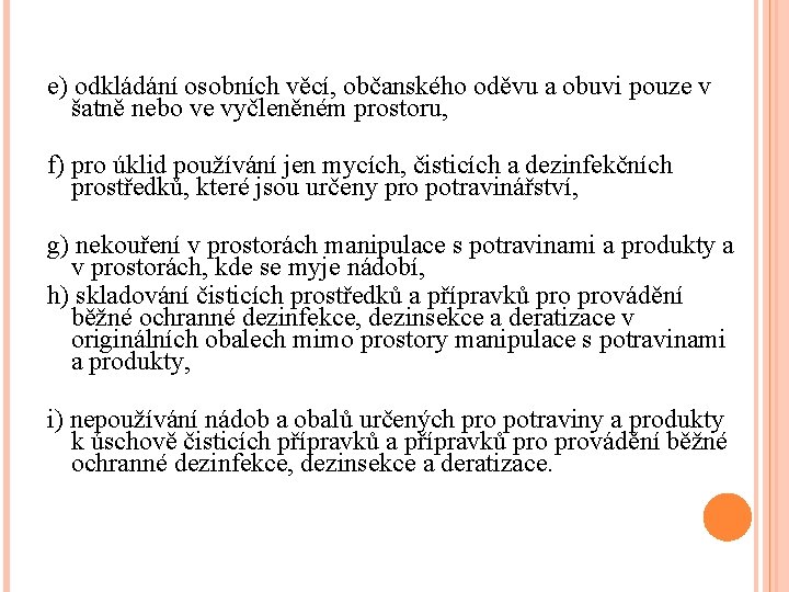 e) odkládání osobních věcí, občanského oděvu a obuvi pouze v šatně nebo ve vyčleněném