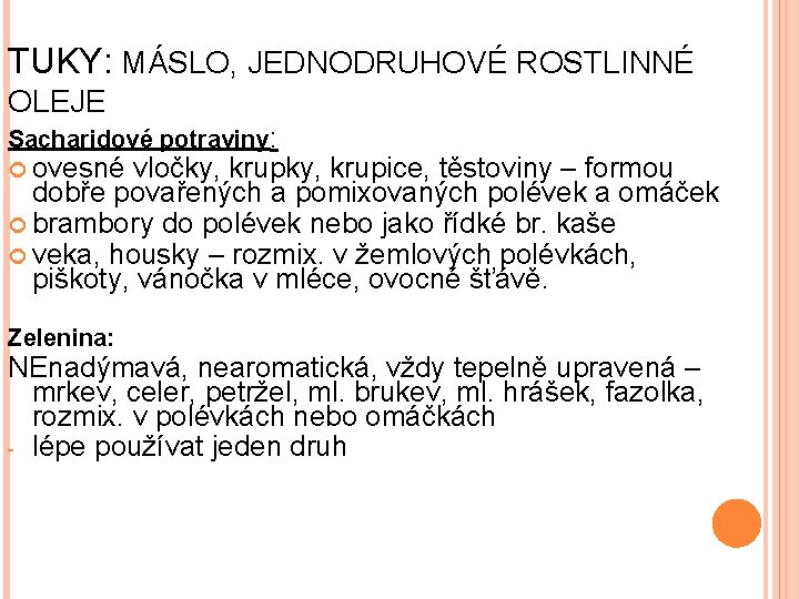 TUKY: MÁSLO, JEDNODRUHOVÉ ROSTLINNÉ OLEJE Sacharidové potraviny: ovesné vločky, krupice, těstoviny – formou dobře