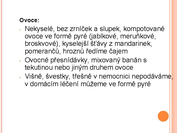 Ovoce: - - Nekyselé, bez zrníček a slupek, kompotované ovoce ve formě pyré (jablkové,