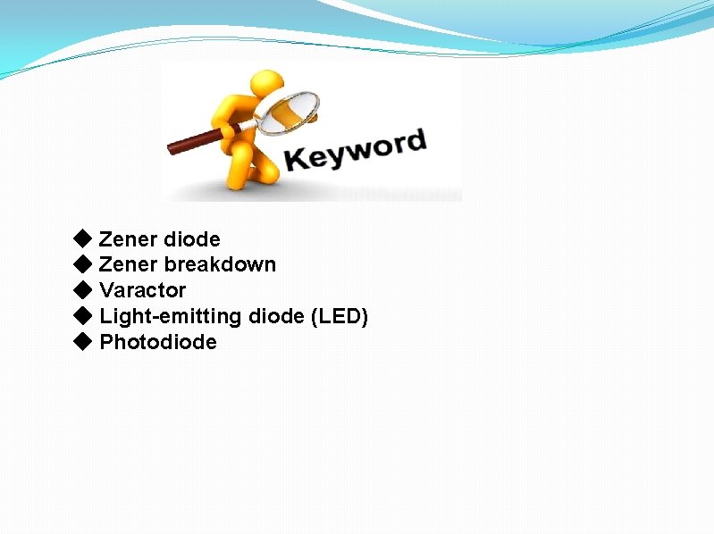 ◆ Zener diode ◆ Zener breakdown ◆ Varactor ◆ Light-emitting diode (LED) ◆ Photodiode